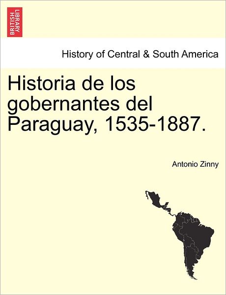 Cover for Antonio Zinny · Historia De Los Gobernantes Del Paraguay, 1535-1887. (Paperback Book) (2011)