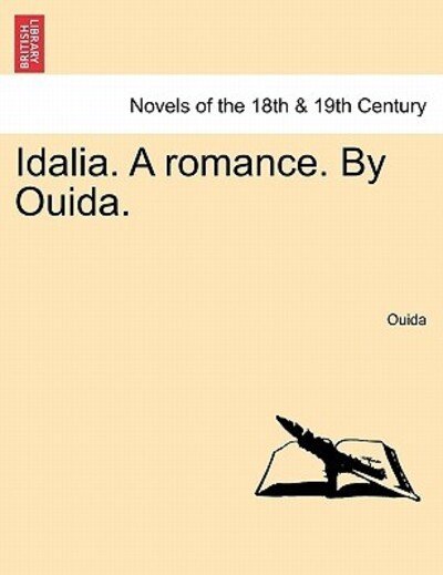 Idalia. a Romance. by Ouida. - Ouida - Books - British Library, Historical Print Editio - 9781241573126 - April 1, 2011