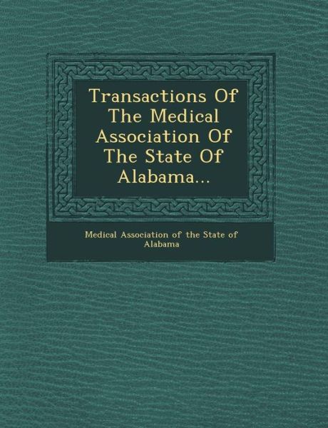 Cover for Medical Association of the State of Alab · Transactions of the Medical Association of the State of Alabama... (Paperback Bog) (2012)