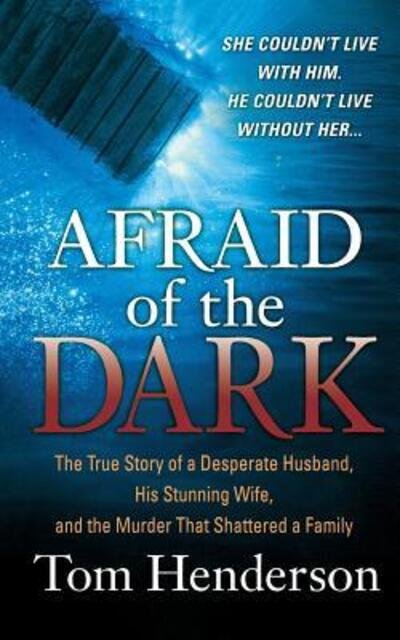 Cover for Tom Henderson · Afraid of the Dark The True Story of a Reckless Husband, his Stunning Wife, and the Murder that Shattered a Family (Paperback Book) (2009)