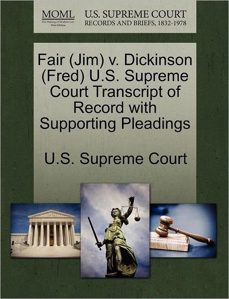 Cover for U S Supreme Court · Fair (Jim) V. Dickinson (Fred) U.s. Supreme Court Transcript of Record with Supporting Pleadings (Paperback Book) (2011)