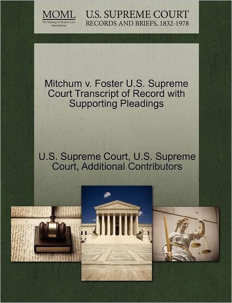 Cover for Additional Contributors · Mitchum V. Foster U.s. Supreme Court Transcript of Record with Supporting Pleadings (Paperback Book) (2011)