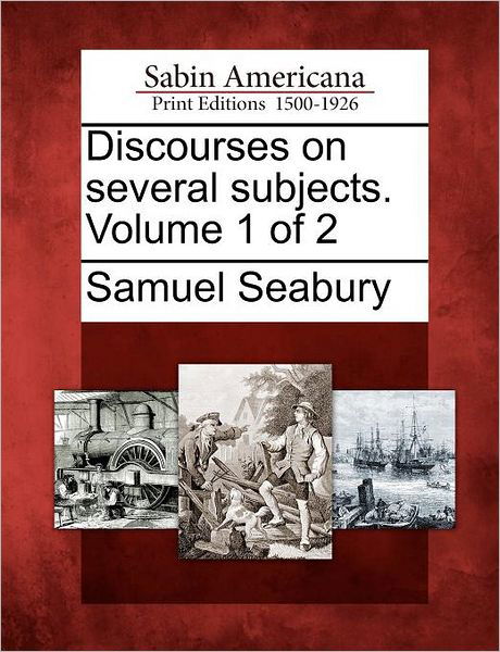 Cover for Samuel Seabury · Discourses on Several Subjects. Volume 1 of 2 (Taschenbuch) (2012)