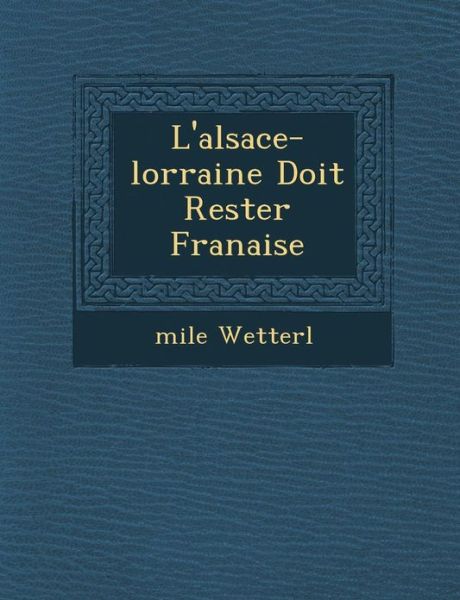 Cover for Mile Wetterl · L'alsace-lorraine Doit Rester Fran Aise (Paperback Book) (2012)