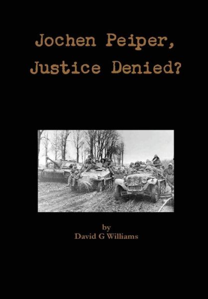 Cover for David G Williams · Jochen Peiper Justice Denied (Hardcover Book) (2013)