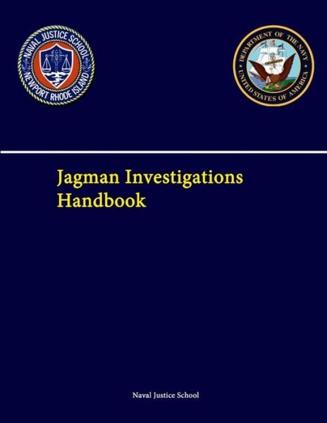 Jagman Investigations Handbook - Naval Justice School - Books - Lulu Press, Inc. - 9781304256126 - July 21, 2013