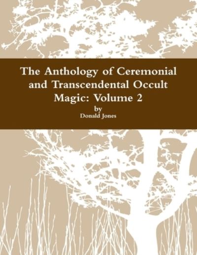 Cover for Donald Jones · Anthology of Ceremonial and Transcendental Occult Magic Volume 2 (Book) (2013)