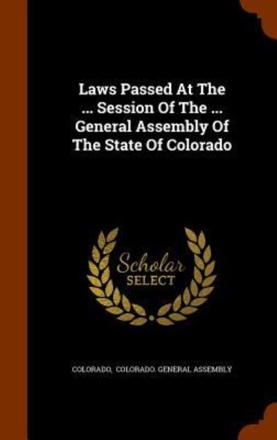 Cover for Colorado · Laws Passed at the ... Session of the ... General Assembly of the State of Colorado (Hardcover Book) (2015)