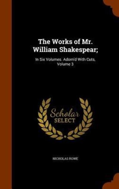 The Works of Mr. William Shakespear; - Nicholas Rowe - Bøger - Arkose Press - 9781346133126 - 6. november 2015