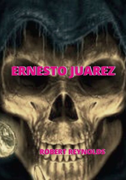 Ernesto Juarez - Robert Reynolds - Books - Lulu Press - 9781387116126 - October 6, 2021