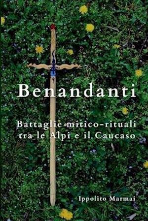 Cover for Ippolito Marmai · Benandanti Battaglie Mitico-Rituali Tra le Alpi e il Caucaso (Bok) (2023)