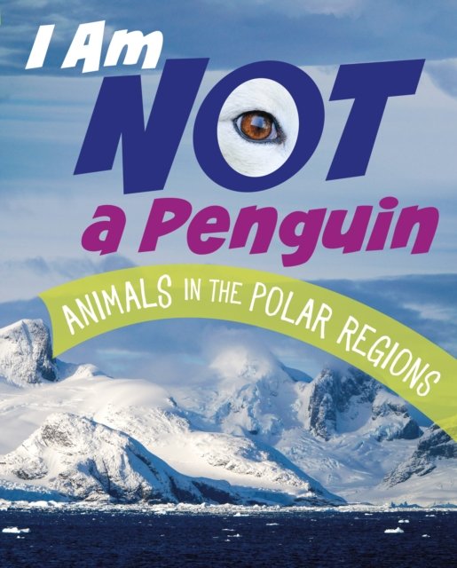 Cover for Mari Bolte · I Am Not a Penguin: Animals in the Polar Regions - What Animal Am I? (Paperback Book) (2024)