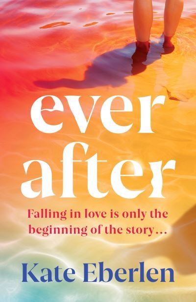 Cover for Kate Eberlen · Ever After: The escapist, emotional and romantic new story from the bestselling author of Miss You (Paperback Book) (2023)
