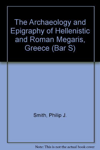 Cover for Philip J. Smith · The Archaeology and Epigraphy of Hellenistic and Roman Megaris Greece - British Archaeological Reports International Series (Pocketbok) (2008)