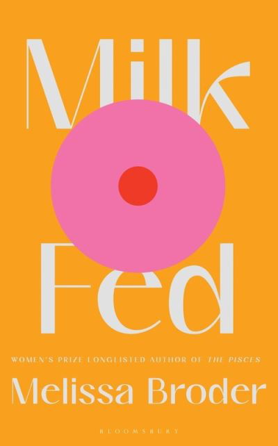 Milk Fed - Melissa Broder - Boeken - Bloomsbury Publishing PLC - 9781408897126 - 17 februari 2022