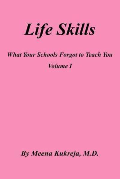 Cover for Meena Kukreja · Life Skills: What Your Schools Forgot to Teach You, Volume 1 (Paperback Book) (2005)