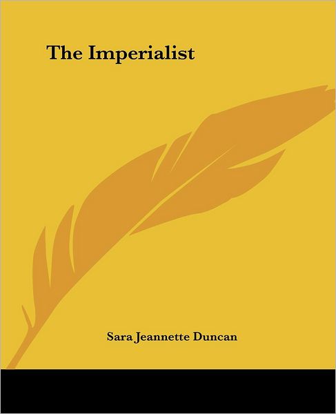 The Imperialist - Sara Jeannette Duncan - Books - Kessinger Publishing, LLC - 9781419167126 - June 17, 2004