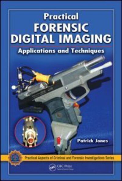 Cover for Patrick Jones · Practical Forensic Digital Imaging: Applications and Techniques - Practical Aspects of Criminal and Forensic Investigations (Hardcover Book) (2011)
