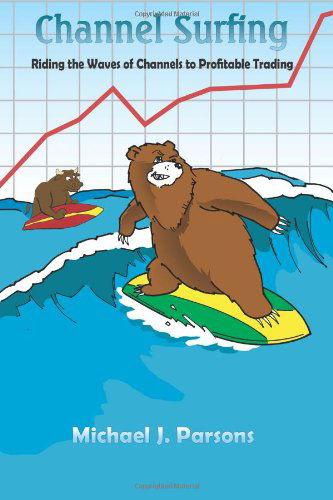 Channel Surfing: Riding the Waves of Channels to Profitable Trading - Michael Parsons - Books - AuthorHouse - 9781420833126 - March 18, 2005