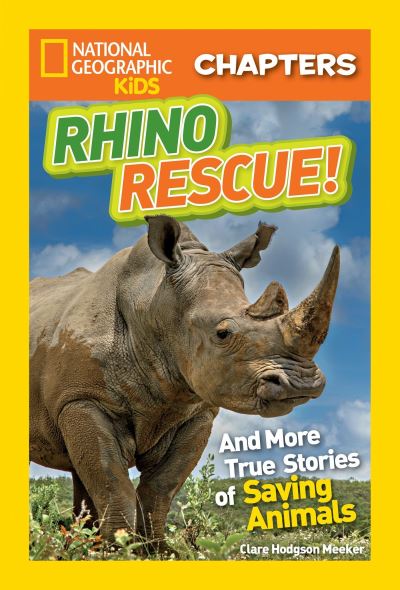 Cover for Clare Hodgson Meeker · National Geographic Kids Chapters: Rhino Rescue: And More True Stories of Saving Animals - NGK Chapters (Hardcover Book) (2016)