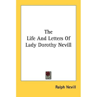 The Life and Letters of Lady Dorothy Nevill - Ralph Nevill - Books - Kessinger Publishing - 9781428655126 - July 25, 2006