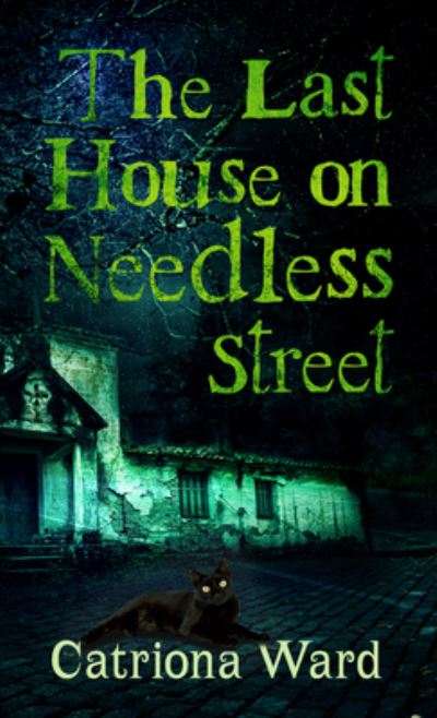 Cover for Catriona Ward · Last House on Needless Street (N/A) (2022)