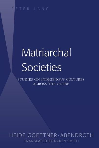 Cover for Heide Gottner-Abendroth · Matriarchal Societies: Studies on Indigenous Cultures Across the Globe (Paperback Bog) [New edition] (2013)