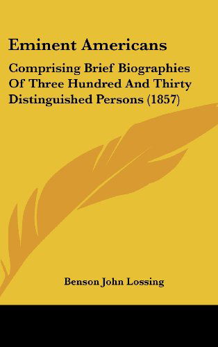 Cover for Benson John Lossing · Eminent Americans: Comprising Brief Biographies of Three Hundred and Thirty Distinguished Persons (1857) (Hardcover Book) (2008)