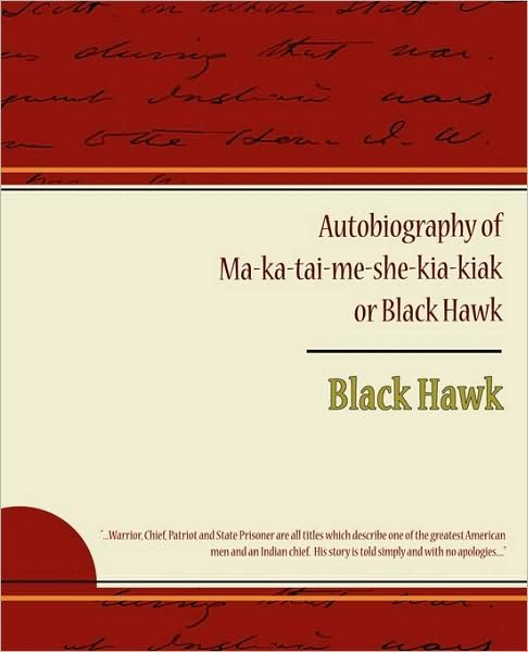 Autobiography of Ma Ka Tai Me She Kia Kiak or Black Hawk - Black Hawk - Książki - Book Jungle - 9781438513126 - 14 marca 2009