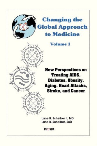 Cover for Scd Lane B. Scheiber · Changing the Global Approach to Medicine, Volume 1: New Perspectives on Treating Aids, Diabetes, Obesity, Heart Attacks, Stroke and Cancer (Paperback Bog) (2009)
