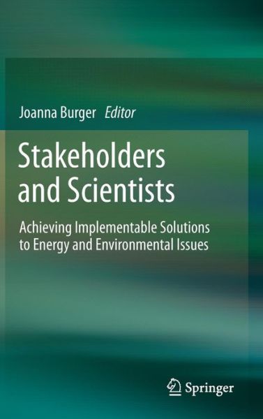 Cover for Joanna Burger · Stakeholders and Scientists: Achieving Implementable Solutions to Energy and Environmental Issues (Gebundenes Buch) [2011 edition] (2011)