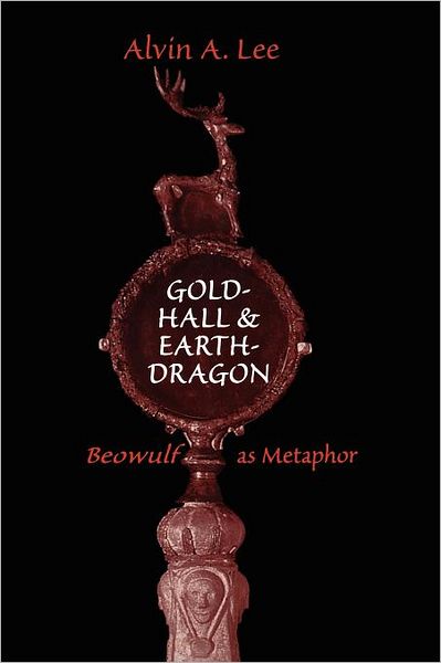 Cover for Alvin Lee · Gold-Hall and Earth-Dragon: 'Beowulf' as Metaphor - Heritage (Pocketbok) (2011)