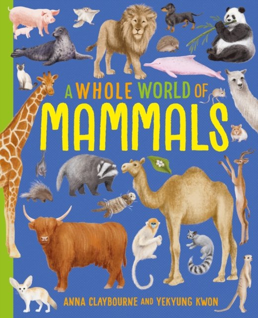 A Whole World of...: Mammals - A Whole World of... - Anna Claybourne - Boeken - Hachette Children's Group - 9781445188126 - 8 augustus 2024