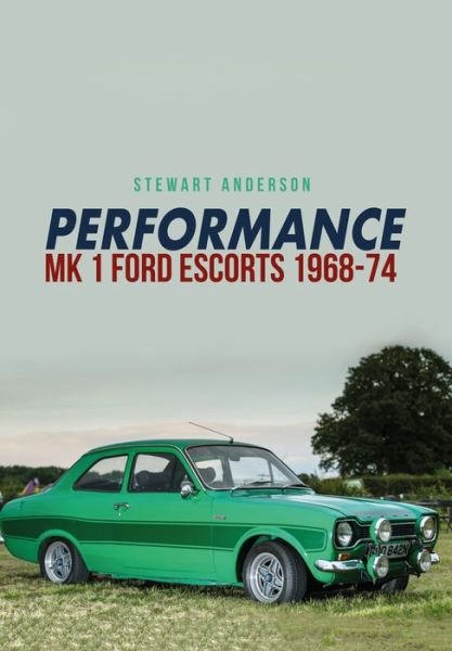 Cover for Stewart Anderson · Performance Mk 1 Ford Escorts 1968-74 (Paperback Book) (2017)