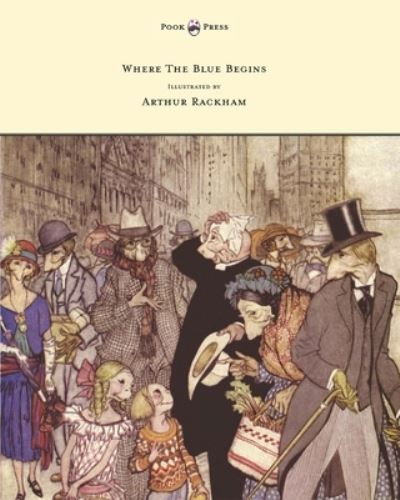 Where The Blue Begins - Illustrated by Arthur Rackham - Christopher Morley - Books - READ BOOKS - 9781447478126 - February 27, 2013