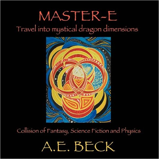 Cover for A E Beck · Master-e: Travel into Mystical Dragon Dimensions Collision of Fantasy, Science Fiction and Physics (Paperback Book) (2010)