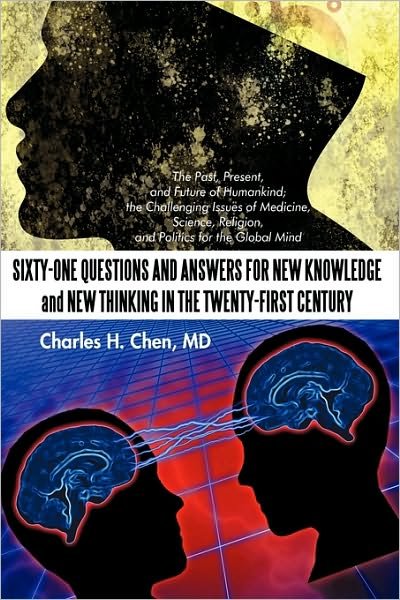 Cover for Md Charles H. Chen · Sixty-one Questions and Answers for New Knowledge and New Thinking in the Twenty-first Century: the Past, Present, and Future of Humankind; the Challe (Taschenbuch) (2010)