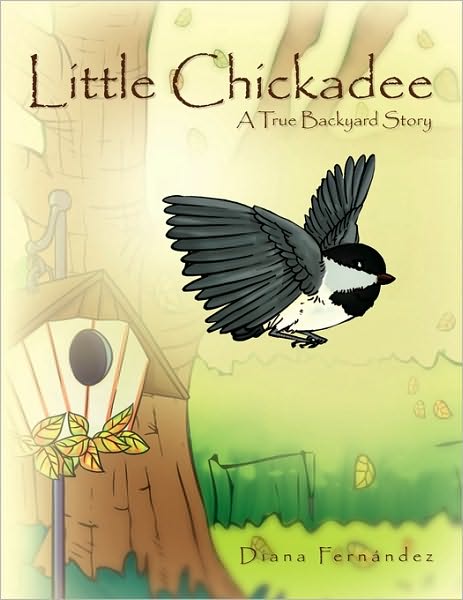 Cover for Diana Fernandez · Little Chickadee: a True Backyard Story (Paperback Bog) (2010)