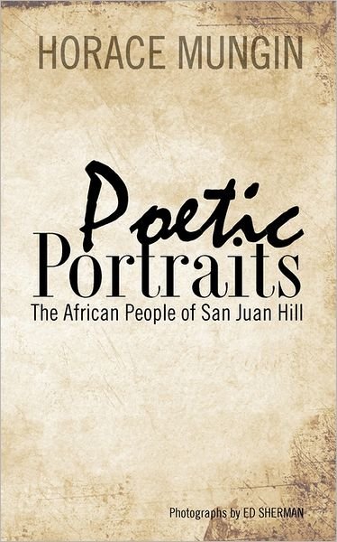Cover for Horace Mungin · Poetic Portraits: the African People of San Juan Hill (Pocketbok) [Lrg edition] (2011)