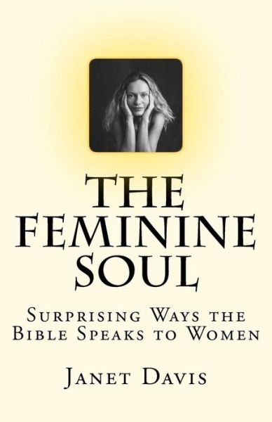 Cover for Janet Davis · The Feminine Soul: Surprising Ways the Bible Speaks to Women (Paperback Bog) (2011)