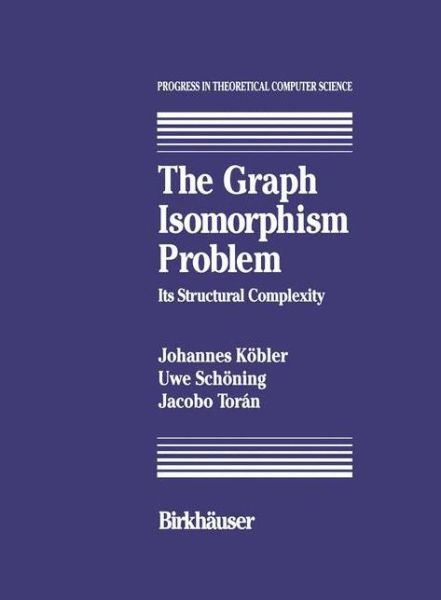 Cover for J. Kobler · The Graph Isomorphism Problem: Its Structural Complexity - Progress in Theoretical Computer Science (Paperback Book) [Softcover Reprint of the Original 1st Ed. 1993 edition] (2012)