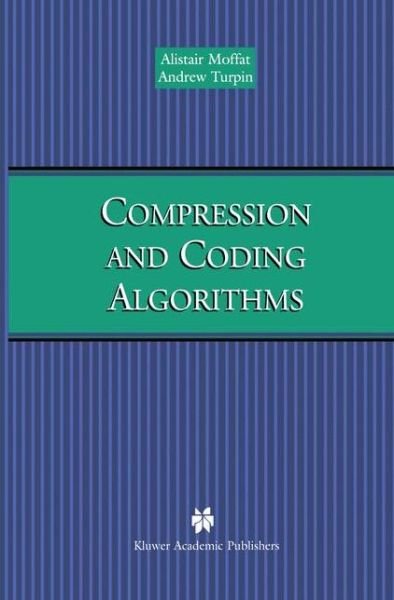 Cover for Alistair Moffat · Compression and Coding Algorithms - the Springer International Series in Engineering and Computer Science (Taschenbuch) [Softcover Reprint of the Original 1st Ed. 2002 edition] (2012)