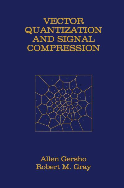 Vector Quantization and Signal Compression - The Springer International Series in Engineering and Computer Science - Allen Gersho - Kirjat - Springer-Verlag New York Inc. - 9781461366126 - sunnuntai 14. lokakuuta 2012