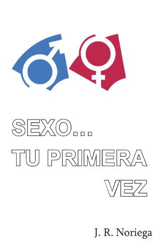 Cover for J R Noriega · Sexo... Tu Primera Vez (Paperback Book) [Spanish edition] (2013)