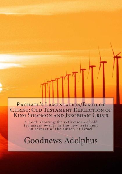 Cover for Goodnews D Adolphus Rev · Rachael's Lamentation / Birth of Christ: Old Testament Reflection of King Solomon and Jeroboam Crisis: the Return of the Son of God from the Old Testament (Paperback Book) [Lrg edition] (2011)