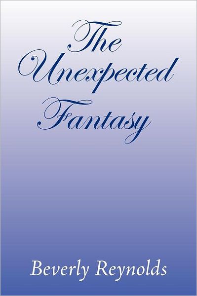 Cover for Beverly Reynolds · The Unexpected Fantasy (Paperback Book) (2012)