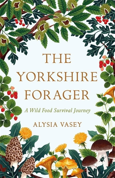 Cover for Alysia Vasey · The Yorkshire Forager: A Wild Food Survival Journey (Paperback Book) (2021)