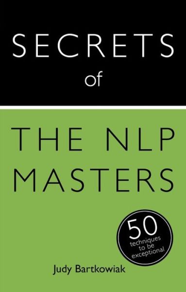 Cover for Judy Bartkowiak · Secrets of the NLP Masters: 50 Techniques to be Exceptional - Secrets of Success (Paperback Book) (2014)