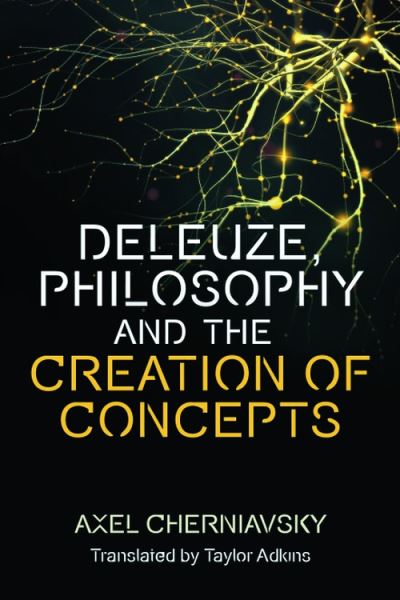 Cover for Axel Cherniavsky · Deleuze, Philosophy and the Creation of Concepts - Plateaus - New Directions in Deleuze Studies (Hardcover Book) (2024)