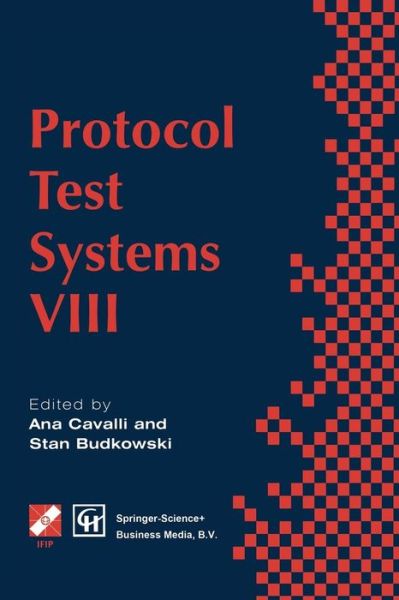 Cover for Ana Cavalli · Protocol Test Systems VIII: Proceedings of the IFIP WG6.1 TC6 Eighth International Workshop on Protocol Test Systems, September 1995 - IFIP Advances in Information and Communication Technology (Paperback Book) [Softcover reprint of the original 1st ed. 1996 edition] (2013)